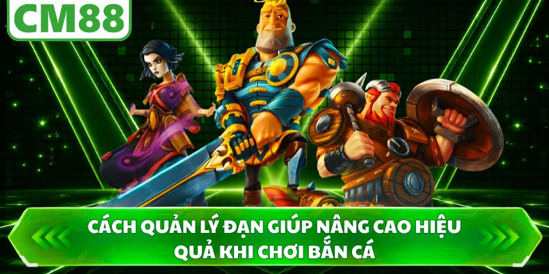 Cách quản lý đạn giúp nâng cao hiệu quả khi chơi bắn cá