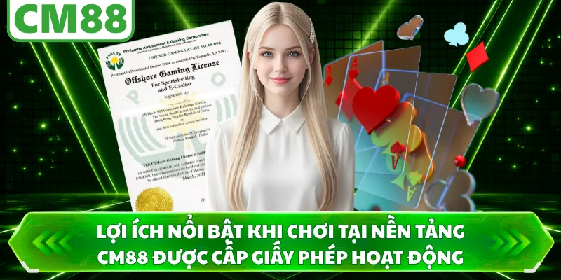 Lợi ích nổi bật khi chơi tại nền tảng CM88 được cấp giấy phép hoạt động